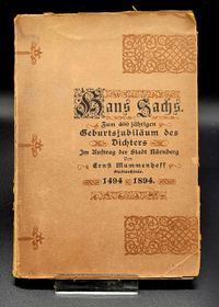 Hans Sachs zum 400 j&auml;hrigen Geburtstagsjubil&auml;um des Dichters 1494 - 1894 von Ernst Mummenhof (Stadtarchivar) Im Auftrag der Stadt N&uuml;rnberg 1894