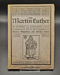 Unser Martin Luther ein Lutherb&uuml;chlein zum Vierhundertj&auml;hrigen der Reformation f&uuml;r Volk und Jugen von Gustav Schlipk&ouml;ter und Werner Eckart Altenburg A.S., Stephan Geibel Verlag 1917